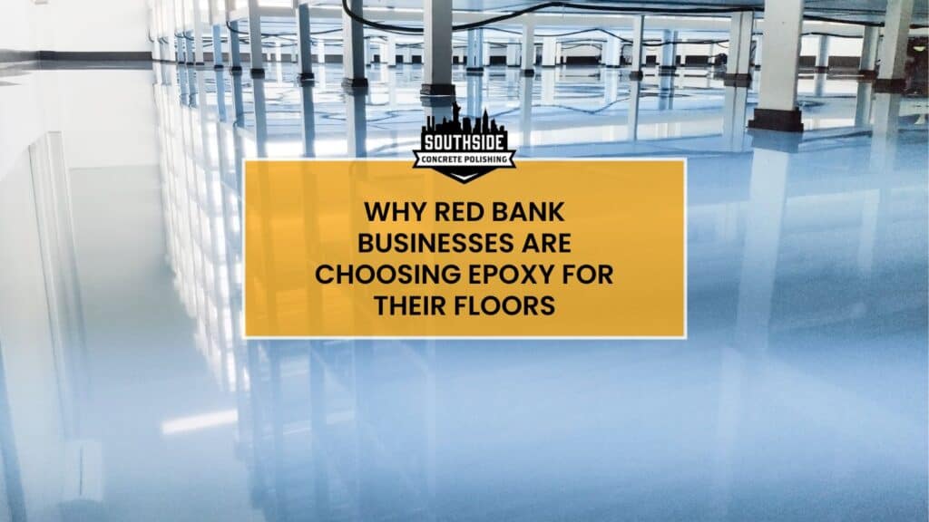 Why Red Bank Businesses Are Choosing Epoxy for Their Floors